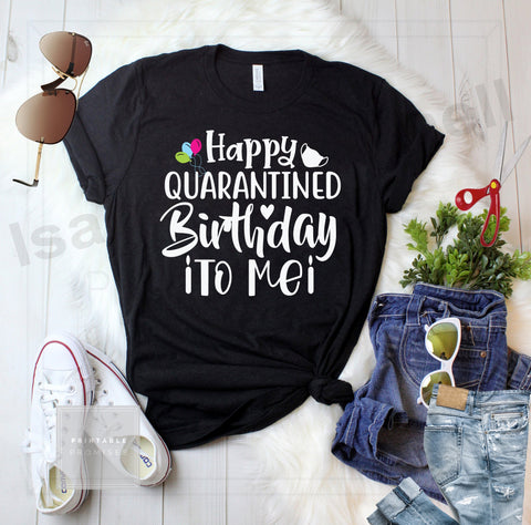 happy quarantined birthday to me svg, quarantined birthday t shirt svg, birthday t shirt svg, happy birthday t shirt svg, birthday gift shirt svg SVG Isabella Machell 