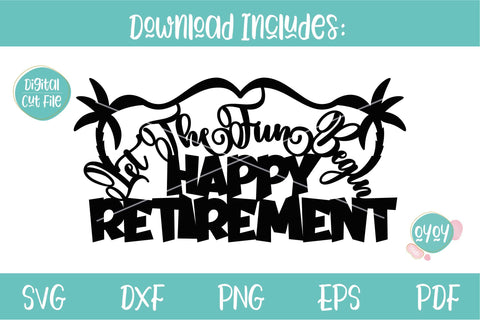 Happy Retirement Cake Topper SVG | Let The Fun Begin SVG SVG OyoyStudioDigitals 