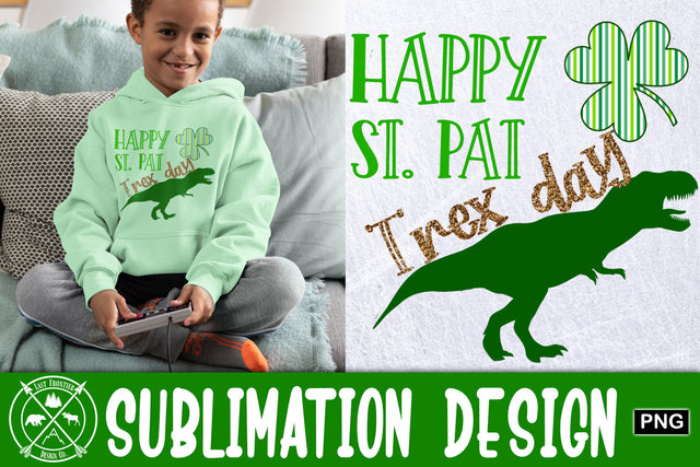 Happy St. Pat TREX Sublimation|St. Patricks Day Sublimation Last Frontier Design Co. 