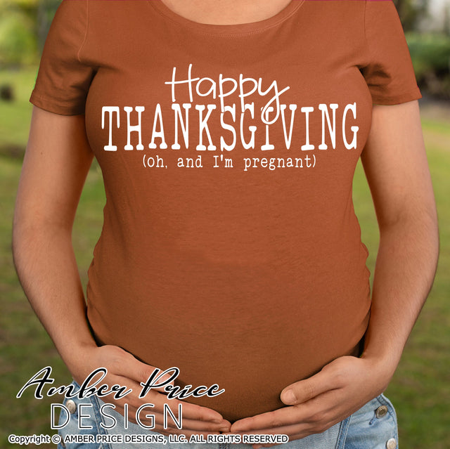 Happy Thanksgiving, oh and I'm Pregnant SVG | Thanksgiving Pregnancy Reveal SVG PNG DXF | Fall Maternity SVG SVG Amber Price Design 