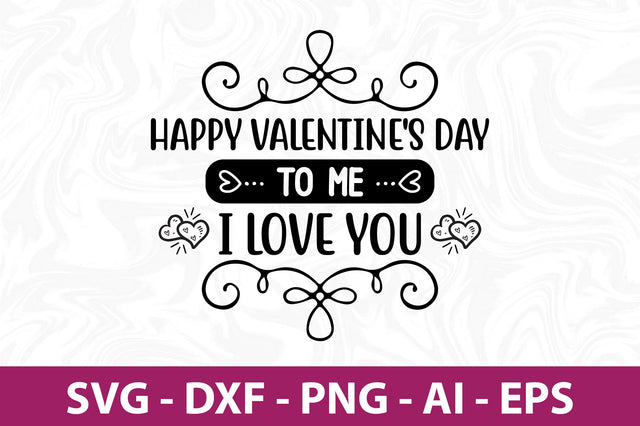 Happy Valentine's Day to Me I Love you svg SVG nirmal108roy 