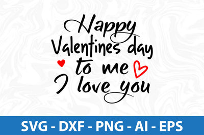 Happy Valentines day to me I love you- svg SVG orpitasn 