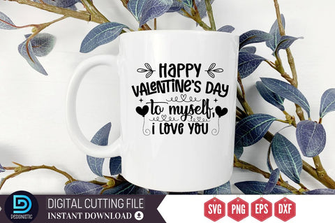 Happy valentine's day to myself, i love you SVG DESIGNISTIC 