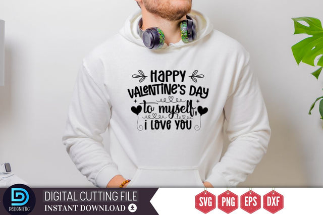 Happy valentine's day to myself, i love you SVG DESIGNISTIC 