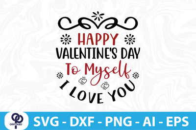HAPPY VALENTINE'S DAY to MYSELF I LOVE YOU- SVG SVG orpitasn 