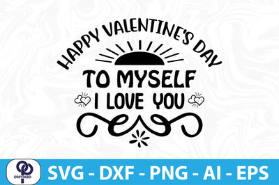 HAPPY VALENTINE'S DAY to MYSELF I LOVE YOU svg SVG orpitasn 