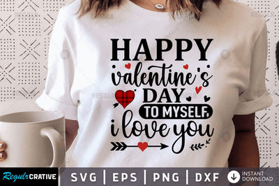 Happy valentine's day to myself i love you SVG SVG Regulrcrative 