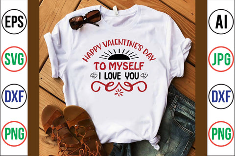 HAPPY VALENTINE'S DAY to MYSELF I LOVE YOU svg- SVG SVG orpitasn 
