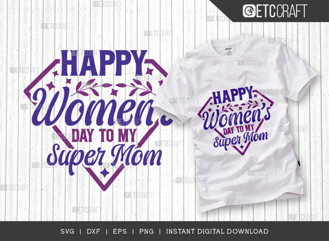 Happy Womens Day To My Super Mom SVG Bundle, Womens Day Svg, March 8 Svg, Womens Day Quote Design, ETC T00546 SVG ETC Craft 