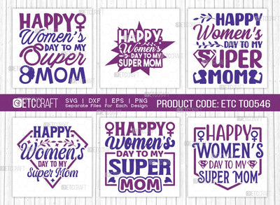 Happy Womens Day To My Super Mom SVG Bundle, Womens Day Svg, March 8 Svg, Womens Day Quote Design, ETC T00546 SVG ETC Craft 