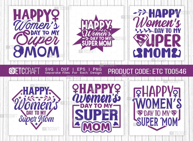 Happy Womens Day To My Super Mom SVG Bundle, Womens Day Svg, March 8 Svg, Womens Day Quote Design, ETC T00546 SVG ETC Craft 