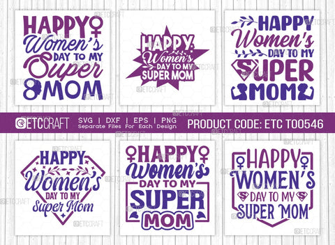 Happy Womens Day To My Super Mom SVG Bundle, Womens Day Svg, March 8 Svg, Womens Day Quote Design, ETC T00546 SVG ETC Craft 