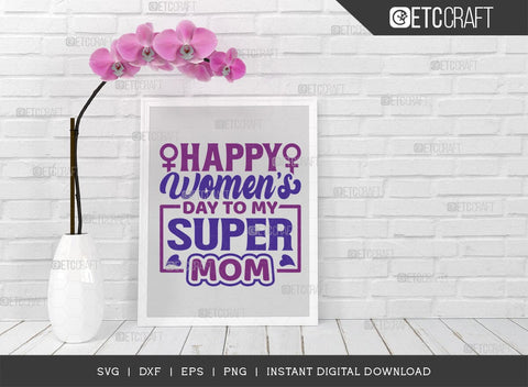 Happy Womens Day To My Super Mom SVG Cut File, Womens Day Svg, March 8 Svg, Womens Day Quote Design, ETC T00546 SVG ETC Craft 
