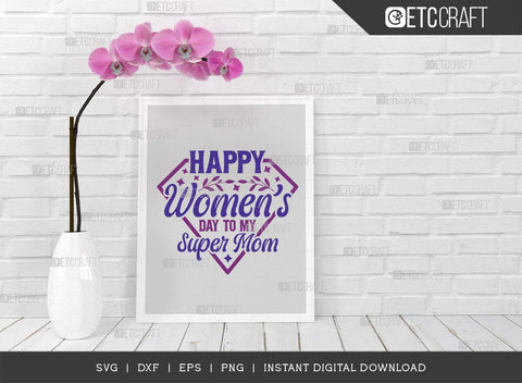 Happy Womens Day To My Super Mom SVG Cut File, Womens Day Svg, March 8 Svg, Womens Day Quote Design, ETC T00546 SVG ETC Craft 
