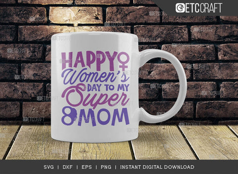 Happy Womens Day To My Super Mom SVG Cut File, Womens Day Svg, March 8 Svg, Womens Day Quote Design, ETC T00546 SVG ETC Craft 