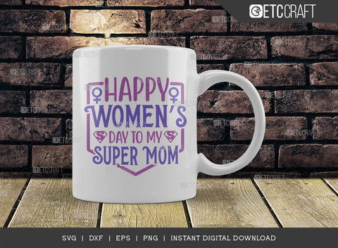 Happy Womens Day To My Super Mom SVG Cut File, Womens Day Svg, March 8 Svg, Womens Day Quote Design, ETC T00546 SVG ETC Craft 