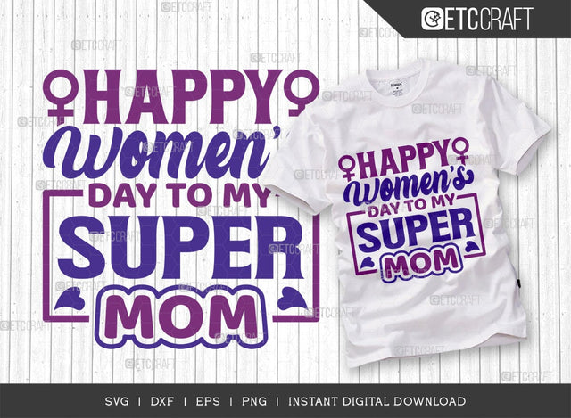 Happy Womens Day To My Super Mom SVG Cut File, Womens Day Svg, March 8 Svg, Womens Day Quote Design, ETC T00546 SVG ETC Craft 