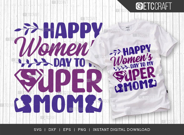 Happy Womens Day To My Super Mom SVG Cut File, Womens Day Svg, March 8 Svg, Womens Day Quote Design, ETC T00546 SVG ETC Craft 