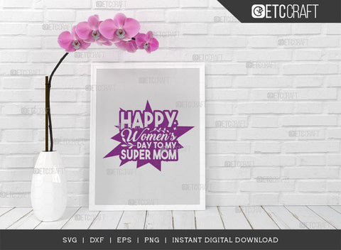 Happy Womens Day To My Super Mom SVG Cut File, Womens Day Svg, March 8 Svg, Womens Day Quote Design, ETC T00546 SVG ETC Craft 