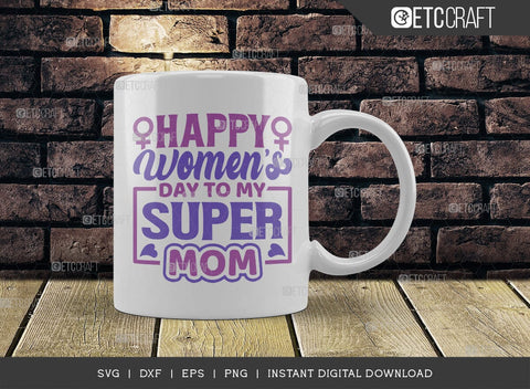 Happy Womens Day To My Super Mom SVG Cut File, Womens Day Svg, March 8 Svg, Womens Day Quote Design, ETC T00546 SVG ETC Craft 