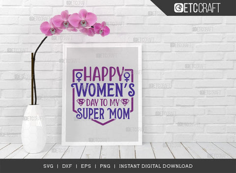 Happy Womens Day To My Super Mom SVG Cut File, Womens Day Svg, March 8 Svg, Womens Day Quote Design, ETC T00546 SVG ETC Craft 