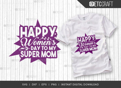 Happy Womens Day To My Super Mom SVG Cut File, Womens Day Svg, March 8 Svg, Womens Day Quote Design, ETC T00546 SVG ETC Craft 
