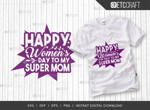 Happy Womens Day To My Super Mom SVG Cut File, Womens Day Svg, March 8 Svg, Womens Day Quote Design, ETC T00546 SVG ETC Craft 