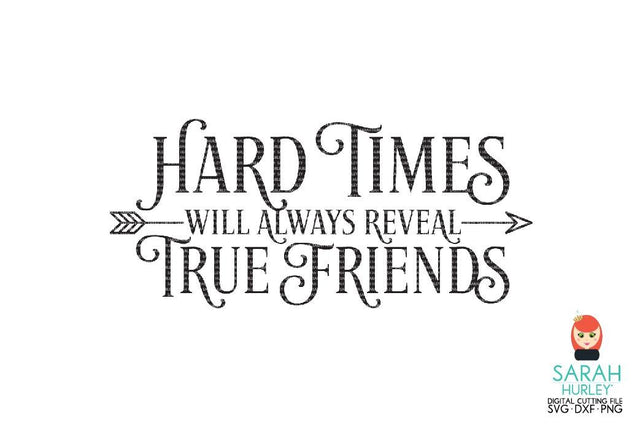 Hard Times Will Always Reveal True Friends SVG Sarah Hurley 