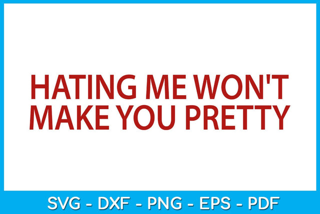 Hating Me Won't Make You Pretty SVG PNG PDF Cut File SVG Creativedesigntee 