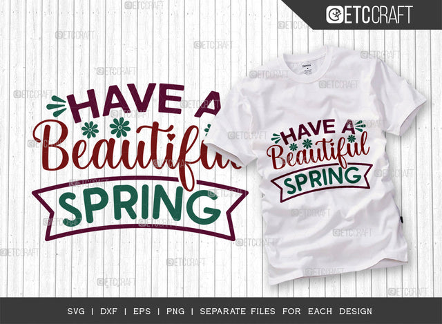 Have A Beautiful Spring SVG Cut File, Welcome Spring Svg, Spring Svg, Hello Spring Svg, Flower Svg, Spring Blooms Svg, Spring Quote Design, ETC T00372 SVG ETC Craft 