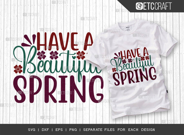 Have A Beautiful Spring SVG Cut File, Welcome Spring Svg, Spring Svg, Hello Spring Svg, Flower Svg, Spring Blooms Svg, Spring Quote Design, ETC T00372 SVG ETC Craft 