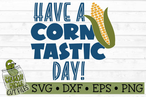 Have a Corntastic Day SVG File SVG Crunchy Pickle 