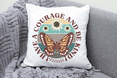 Have A Courage And Be Kind Sublimation Sublimation Jagonath Roy 