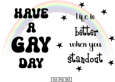 Have a gay day, Life is better when you stand out SVG Calico Creations Svg 