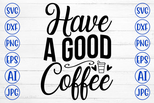 Have A Good Coffee SVG Cut File SVG Syaman 