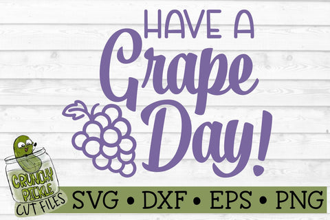Have a Grape Day SVG Cut File SVG Crunchy Pickle 