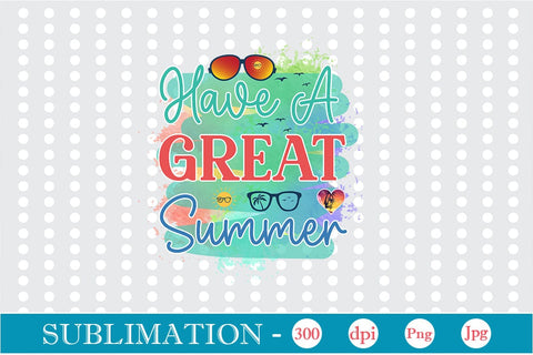 Have A Great Summer Sublimation SVGs,Quotes and Sayings,Food & Drink,On Sale, Print & Cut Sublimation DesignPlante 503 
