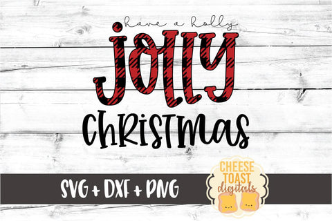 Have A Holly Jolly Christmas - Holiday SVG PNG DXF Cut Files SVG Cheese Toast Digitals 
