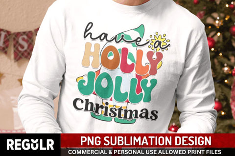 Have a holly jolly Christmas Sublimation PNG, Sublimation Christmas Design Sublimation Regulrcrative 