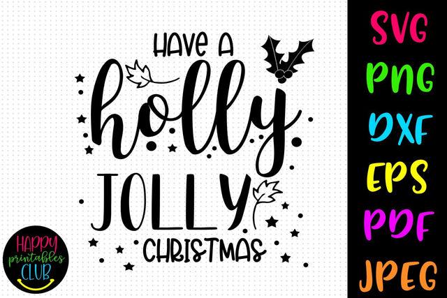Have a Holly Jolly Christmas SVG- DXF-EPS I Holiday SVG SVG Happy Printables Club 