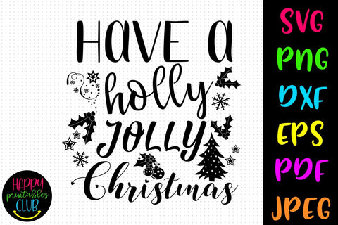 Have a Holly Jolly Christmas SVG- DXF-EPS I Holidays SVG SVG Happy Printables Club 