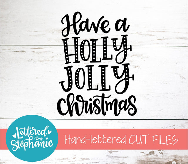 Have A Holly Jolly Christmas SVG, Holiday SVG SVG Lettered by Stephanie 