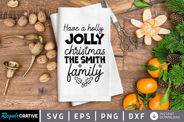 Have a holly jolly christmas the smith family SVG SVG Regulrcrative 