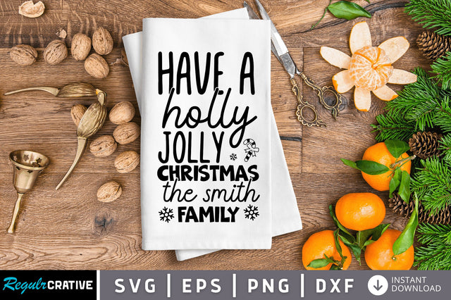 Have a holly jolly christmas the smith family SVG SVG Regulrcrative 