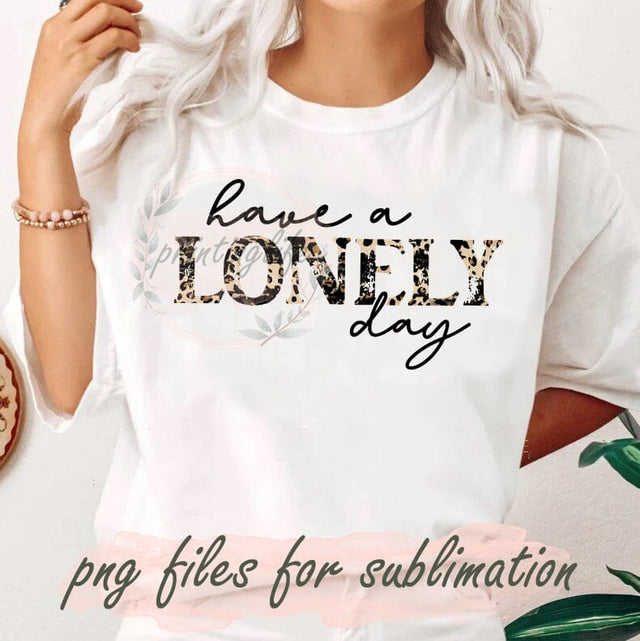 Have a Lonely Day Png, Funny Valentine's Day Design Png, Singles Awareness Day, Valentines Day Gift, Instant Download Sublimation PrintingLife 