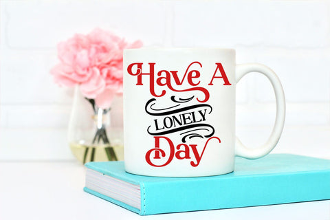 Have A Lonely Day SVG I Anti Valentines Day SVG I Cut Files SVG Happy Printables Club 
