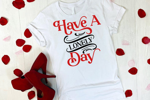 Have A Lonely Day SVG I Anti Valentines Day SVG I Cut Files SVG Happy Printables Club 