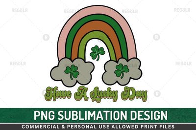 Have a lucky day SVG Sublimation Regulrcrative 