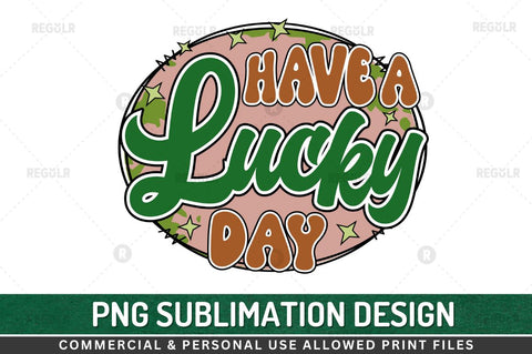 Have a lucky day SVG Sublimation Regulrcrative 