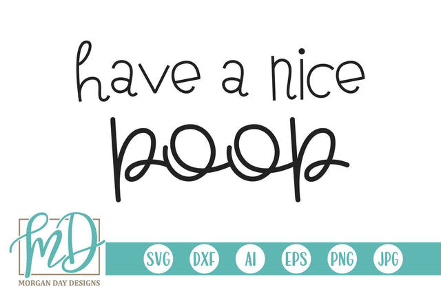 Have A Nice Poop Bathroom Humor SVG Morgan Day Designs 